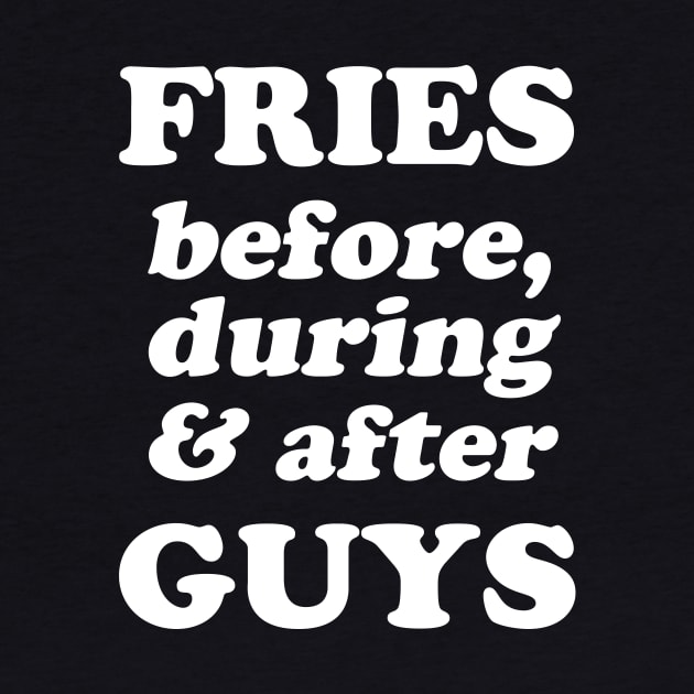 Fries Before, During And After Guys by dumbshirts